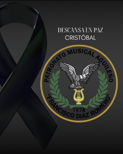 Comunicado fallecimiento de Cristóbal Martínez, presidente del Patronato Musical Aguileno Comunicado fallecimiento de Cristóbal Martínez, presidente del Patronato Musical Aguileno