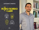 “Un ruido sordo al caer”, el nuevo libro del autor murciano Antonio Iniesta “Un ruido sordo al caer”, el nuevo libro del autor murciano Antonio Iniesta