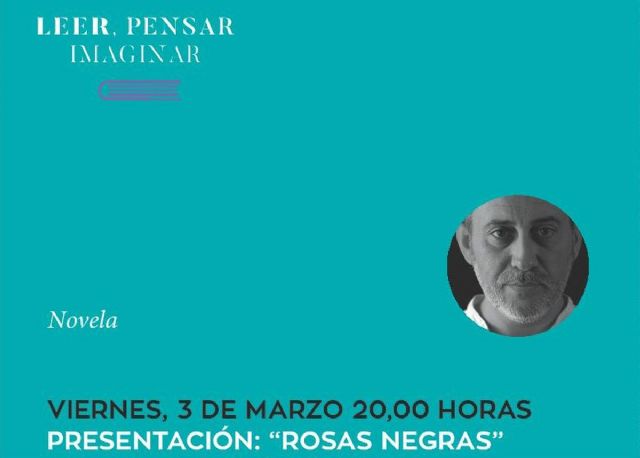 El ciclo Leer, pensar, imaginar trae este viernes la presentacion de la novela Rosas negras de Gines Cruz Zamora - 1, Foto 1