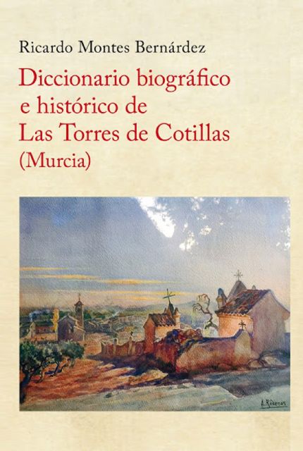 Las Torres de Cotillas ya tiene su diccionario biográfico e histórico, obra del cronista Ricardo Montes - 1, Foto 1