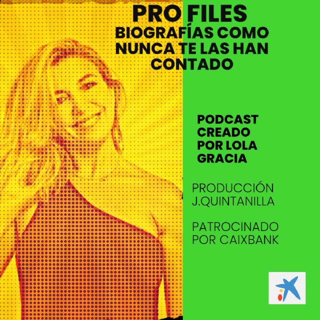 Nace el podcast de biografías Pro files, creado por Lola Gracia con patrocinio de Caixabank - 1, Foto 1