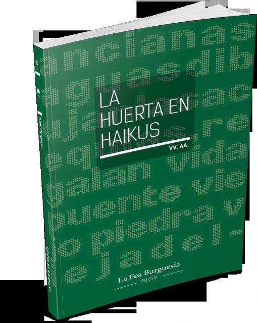 La Fea Burguesía presenta La huerta en haikus, un libro donde treinta y siete haijines se unen para describirnos la huerta de Murcia en haikus - 2, Foto 2