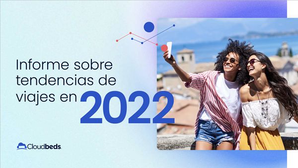 El informe sobre las tendencias de los viajes en 2022 elaborado por Cloudbeds revela tres nuevas tendencias de reserva - 1, Foto 1