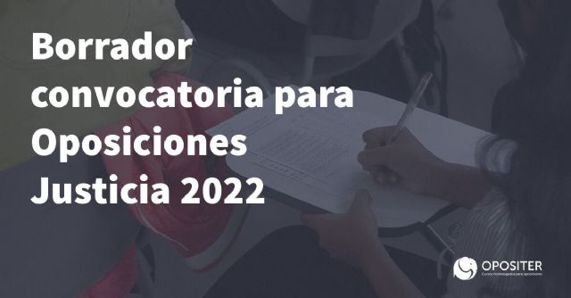 Opositer informa sobre el Borrador de las convocatorias de oposiciones y estabilización para Justicia 2022 - 1, Foto 1