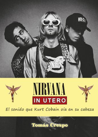 Tomás Crespo publica ´Nirvana In Utero´, un nuevo libro que indaga sobre el sonido que Kurt Cobain oía en su cabeza - 1, Foto 1