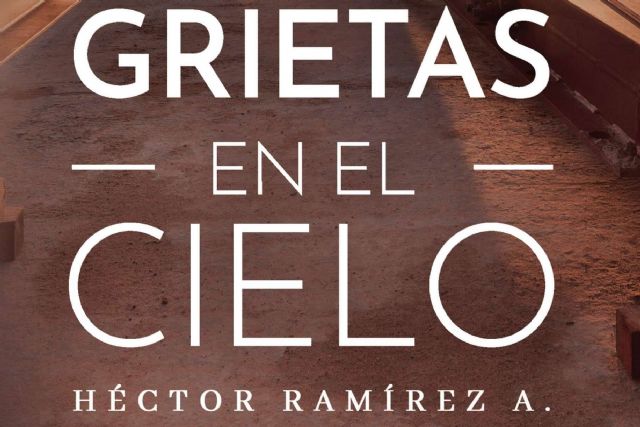 El libro ´Grietas en el cielo´ de Héctor A. Ramírez, al fin sale a la venta - 1, Foto 1