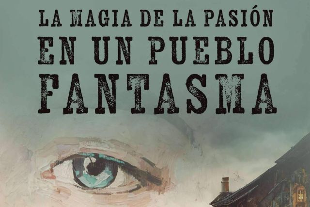 Pasión, emoción y esperanza en ´La magia de la pasión en un pueblo fantasma´, el esperado nuevo libro de A. Luis Rocha - 1, Foto 1