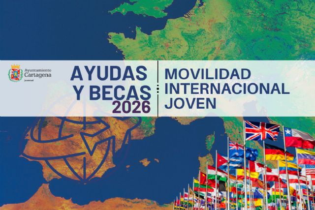 Se abre el plazo de solicitud de ayudas a la movilidad internacional para jóvenes cartageneros Se abre el plazo de solicitud de ayudas a la movilidad internacional para jóvenes cartageneros