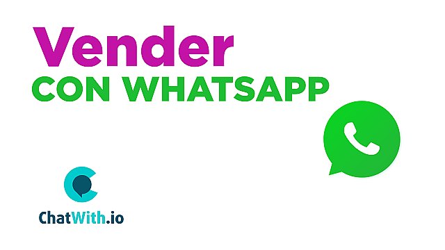 Vender con WhatsApp con ChatWith.io: 3 oportunidades de oro - 1, Foto 1