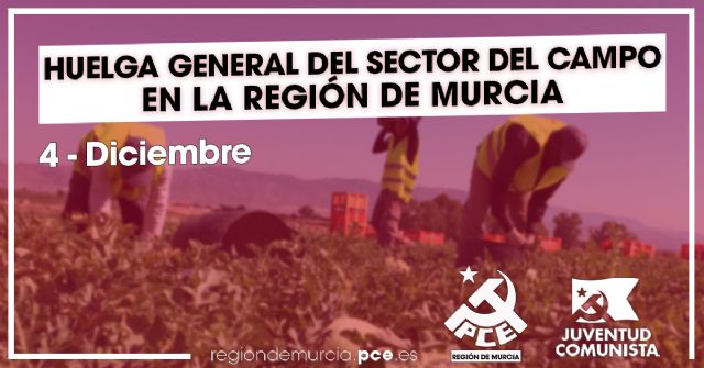 El Partido y las Juventudes Comunistas de la Región de Murcia apoyan la huelga general del sector del campo - 2, Foto 2