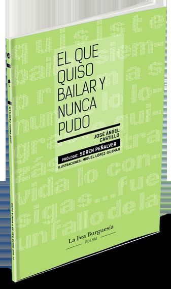 La Fea Burguesía Ediciones presenta El que quiso bailar y nunca pudo, un poemario de José Ángel Castillo ilustrado por Miguel López-Guzmán y prologado por Soren Peñalver - 2, Foto 2