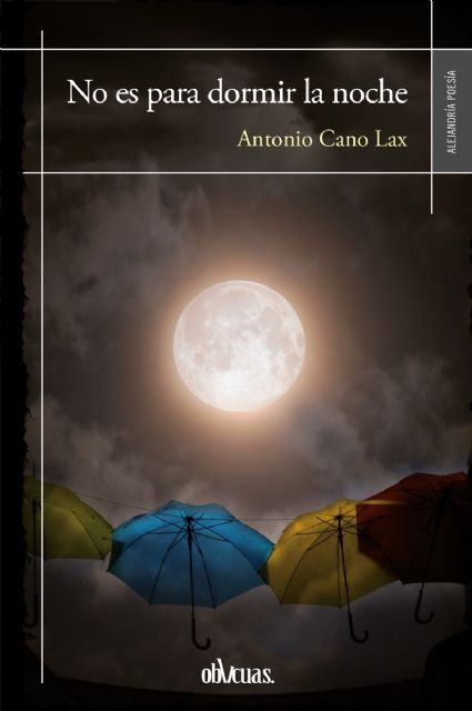 El Ateneo Villa de Molina de Segura organiza el recital de poesía y presentación del libro No es para dormir la noche, de Antonio Cano Lax, el jueves 22 de junio - 3, Foto 3