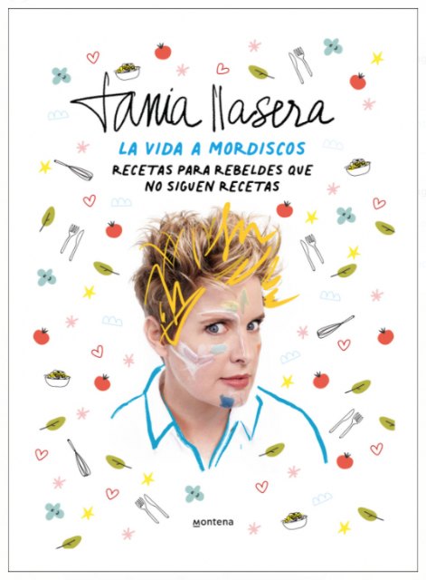 La vida a mordiscos de Tania Llasera, un libro de recetas para rebeldes que no siguen recetas - 1, Foto 1