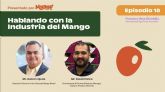 La dimensin comercial del mango en USA, eje conductor del Episodio 18 del Podcast 'Hablando con la Industria del Mango'