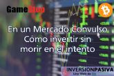 Bitcoin, GameStop y mercados en mximos histricos: Cmo invertir y no morir en el intento