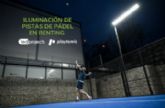 Led Projects y Playtomic ofrecen en renting la iluminacin de pistas de pdel en Espana