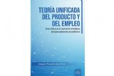 Arrojar luz sobre el campo de la economa con el libro, 'Teora unificada del producto y del empleo', de Joaqun Pozuelo de la Flor