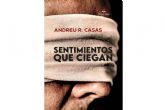 Andreu R. Casas publica, una novela policaca, 'Sentimientos que ciegan'