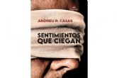 Andreu R. Casas publica la novela policiaca Sentimientos que ciegan, destacable por su tono artstico y su temtica