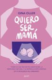 Quiero ser mam: Libro de la experta en fertilidad Gina Oller