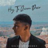 Vuelve Salva Bermudez con su single 'Hoy Te Quiero Decir'