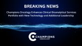 Champions Oncology mejora su cartera de servicios bioanalíticos clínicos con nueva tecnología y liderazgo adicional