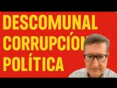 Descomunal corrupción política Descomunal corrupción política