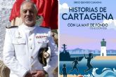 El historiador Diego Quevedo presenta en Leer, Pensar e Imaginar su Historias de Cartagena con la mar de fondo