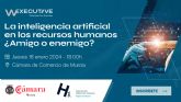 Una jornada de Direccin Humana, W Executive y la Cmara de Comercio de Murcia analizar las estrategias ms innovadoras que aplican IA en recursos humanos