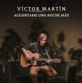 Vctor Martn lanza 'Aguntame una noche ms', el primer adelanto de su nuevo EP