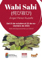 La Sala de Exposiciones La Cárcel de Molina de Segura acoge la exposición WABI SABI, de Ángel Pérez Ruzafa, del 31 de octubre al 22 de noviembre